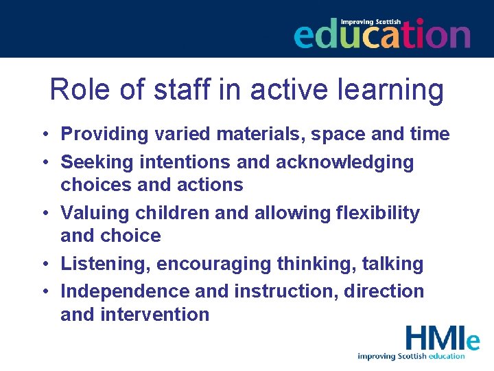 Role of staff in active learning • Providing varied materials, space and time •