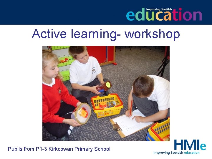 Active learning- workshop Pupils from P 1 -3 Kirkcowan Primary School 