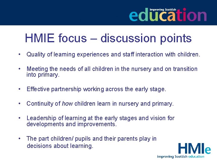 HMIE focus – discussion points • Quality of learning experiences and staff interaction with