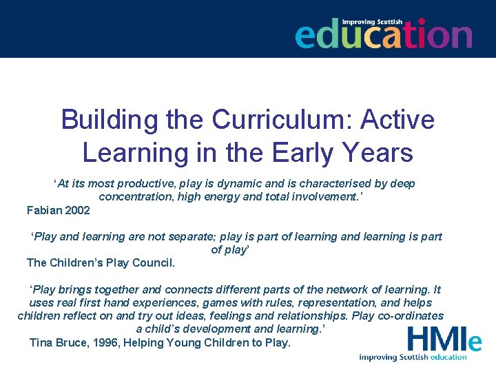 Building the Curriculum: Active Learning in the Early Years ‘At its most productive, play