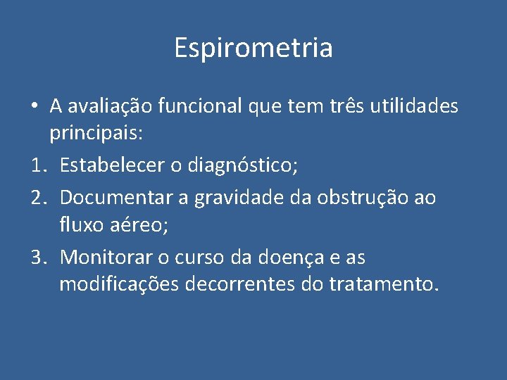 Espirometria • A avaliação funcional que tem três utilidades principais: 1. Estabelecer o diagnóstico;