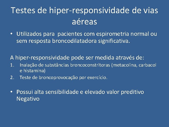 Testes de hiper-responsividade de vias aéreas • Utilizados para pacientes com espirometria normal ou