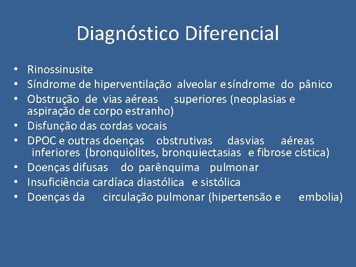 Diagnóstico Diferencial • Rinossinusite • Síndrome de hiperventilação alveolar e síndrome do pânico •
