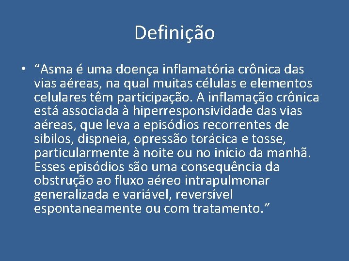 Definição • “Asma é uma doença inflamatória crônica das vias aéreas, na qual muitas