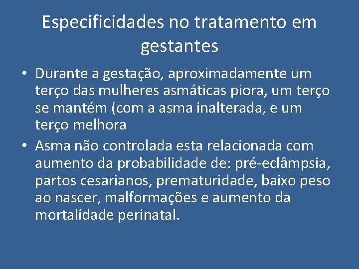 Especificidades no tratamento em gestantes • Durante a gestação, aproximadamente um terço das mulheres