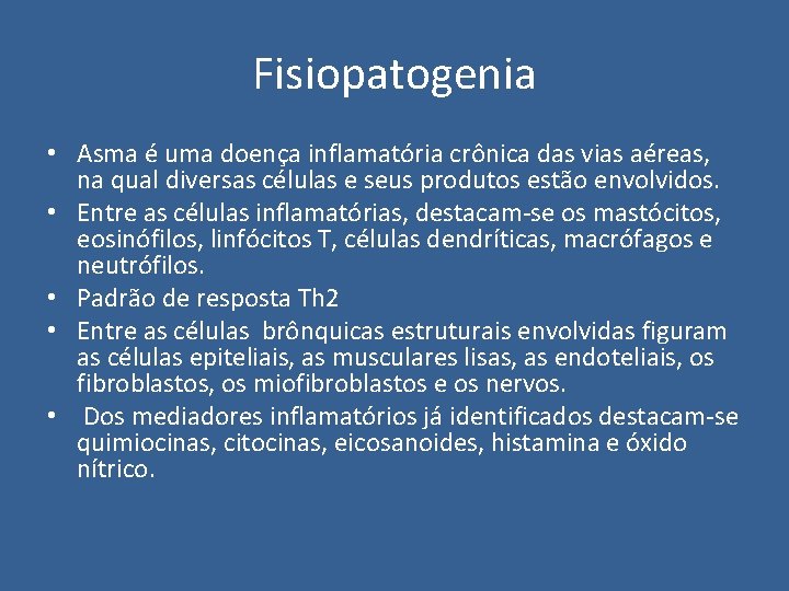 Fisiopatogenia • Asma é uma doença inflamatória crônica das vias aéreas, na qual diversas