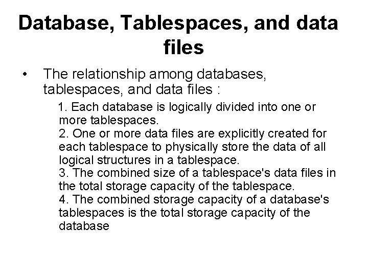Database, Tablespaces, and data files • The relationship among databases, tablespaces, and data files