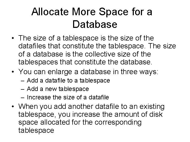 Allocate More Space for a Database • The size of a tablespace is the