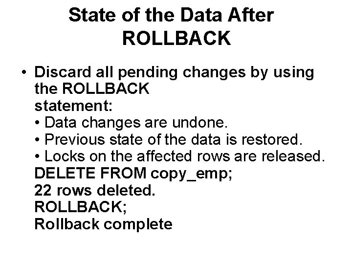 State of the Data After ROLLBACK • Discard all pending changes by using the