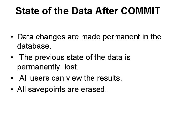 State of the Data After COMMIT • Data changes are made permanent in the