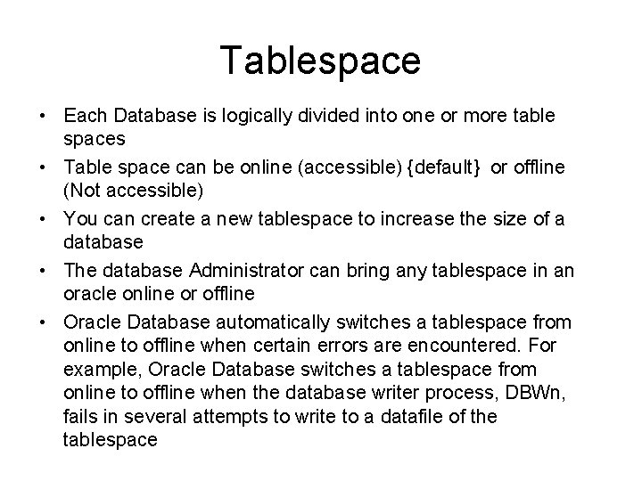 Tablespace • Each Database is logically divided into one or more table spaces •