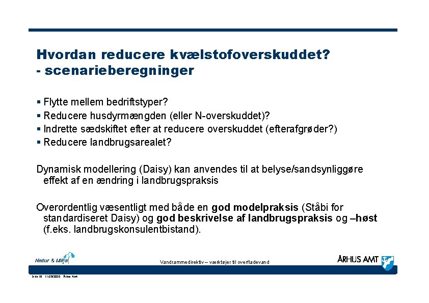 Hvordan reducere kvælstofoverskuddet? - scenarieberegninger § Flytte mellem bedriftstyper? § Reducere husdyrmængden (eller N-overskuddet)?