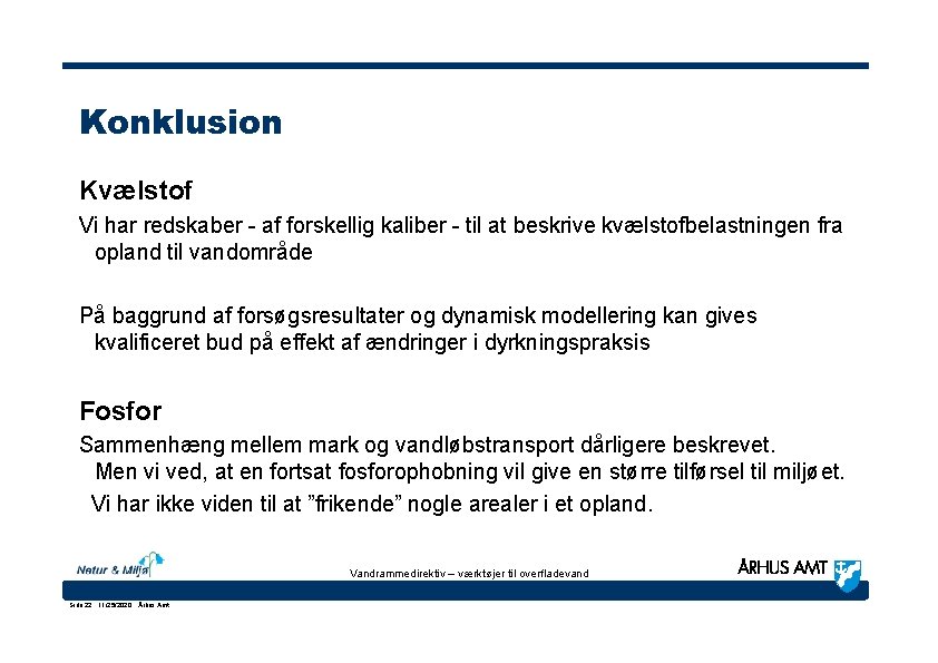 Konklusion Kvælstof Vi har redskaber - af forskellig kaliber - til at beskrive kvælstofbelastningen