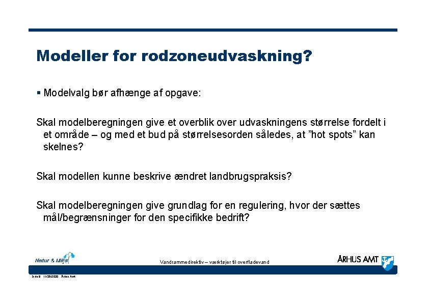 Modeller for rodzoneudvaskning? § Modelvalg bør afhænge af opgave: Skal modelberegningen give et overblik