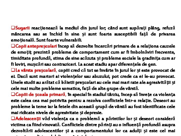 q. Sugarii reacţionează la mediul din jurul lor; când sunt supăraţi plâng, refuză mâncarea q. Sugarii reacţionează la mediul din jurul lor; când sunt supăraţi plâng, refuză mâncarea