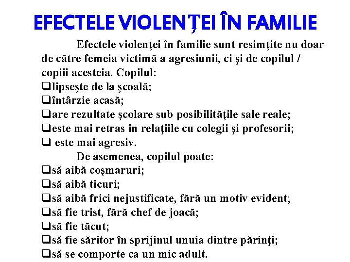 EFECTELE VIOLENŢEI ÎN FAMILIE Efectele violenţei în familie sunt resimţite nu doar de către