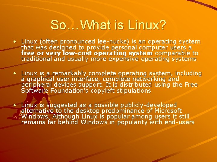 So…What is Linux? • Linux (often pronounced lee-nucks) is an operating system that was