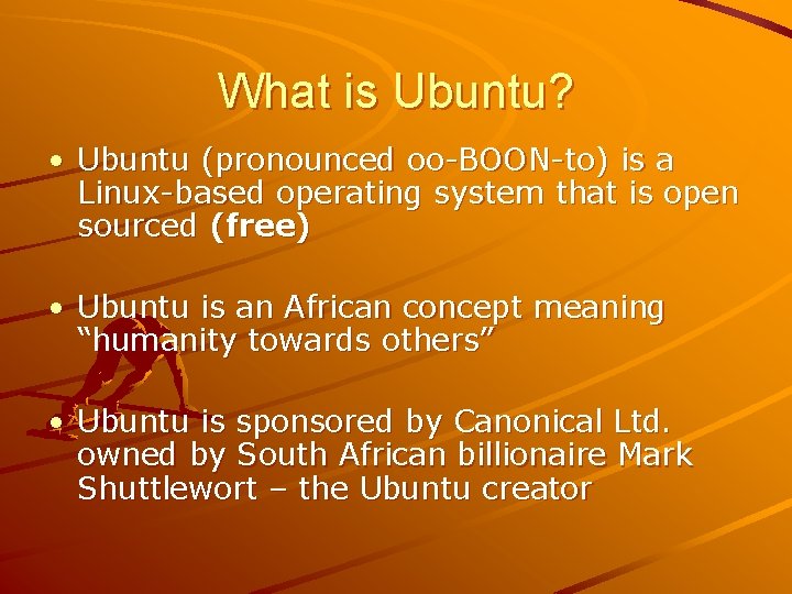 What is Ubuntu? • Ubuntu (pronounced oo-BOON-to) is a Linux-based operating system that is