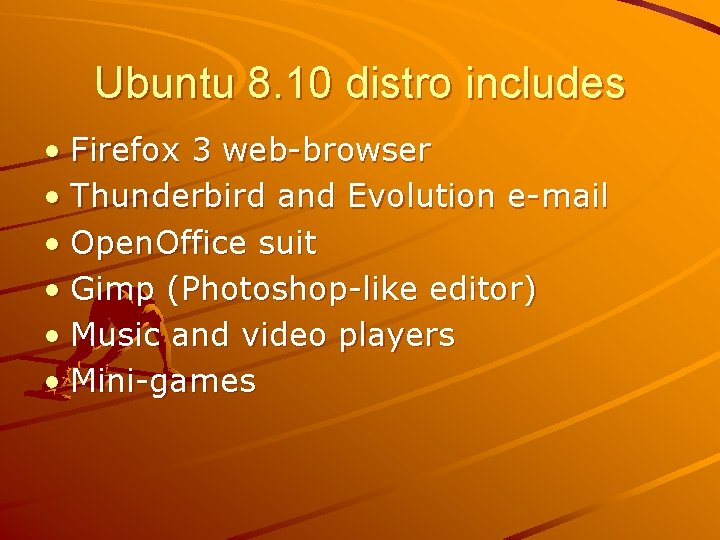 Ubuntu 8. 10 distro includes • Firefox 3 web-browser • Thunderbird and Evolution e-mail