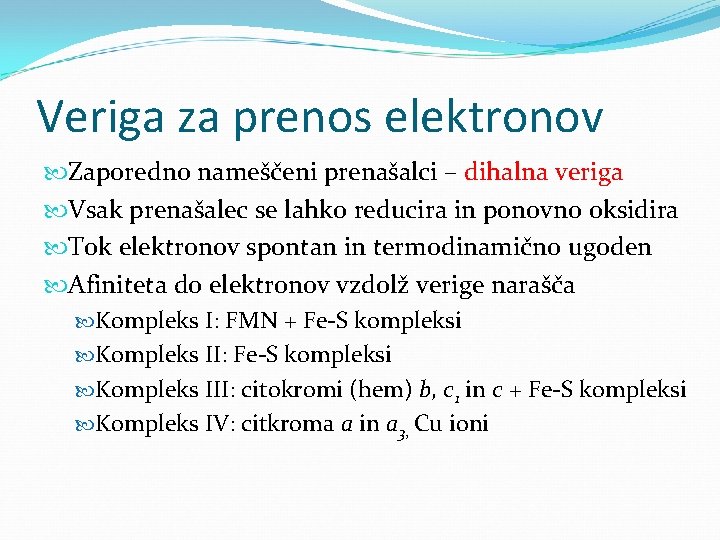 Veriga za prenos elektronov Zaporedno nameščeni prenašalci – dihalna veriga Vsak prenašalec se lahko