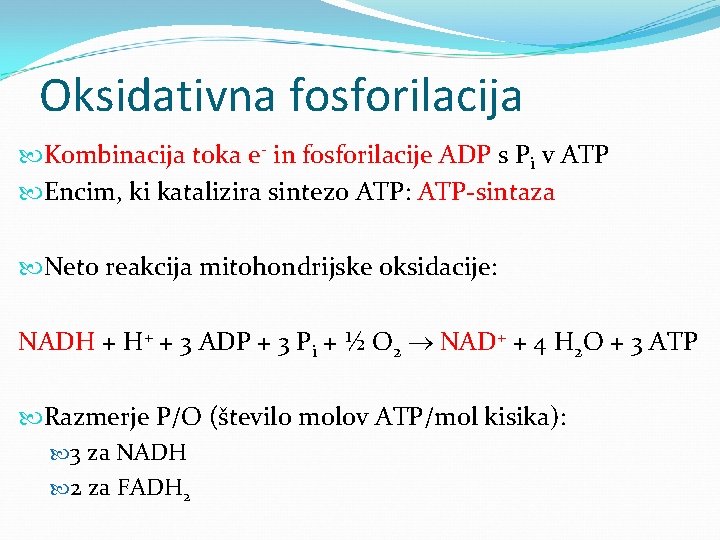 Oksidativna fosforilacija Kombinacija toka e- in fosforilacije ADP s Pi v ATP Encim, ki