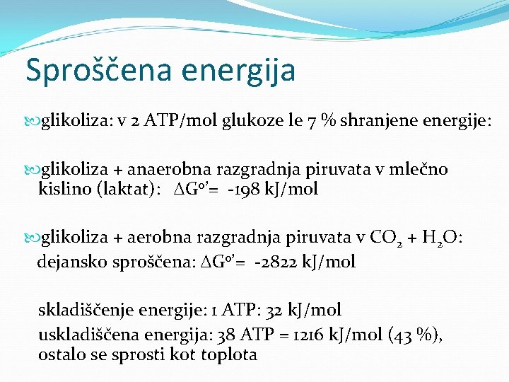 Sproščena energija glikoliza: v 2 ATP/mol glukoze le 7 % shranjene energije: glikoliza +