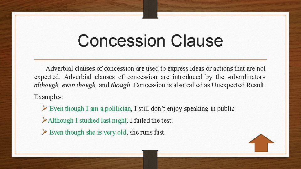 Concession Clause Adverbial clauses of concession are used to express ideas or actions that