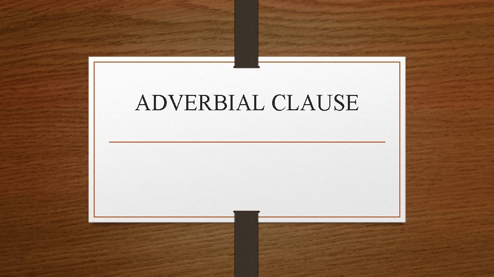 ADVERBIAL CLAUSE 