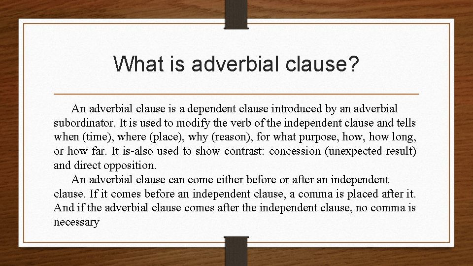 What is adverbial clause? An adverbial clause is a dependent clause introduced by an