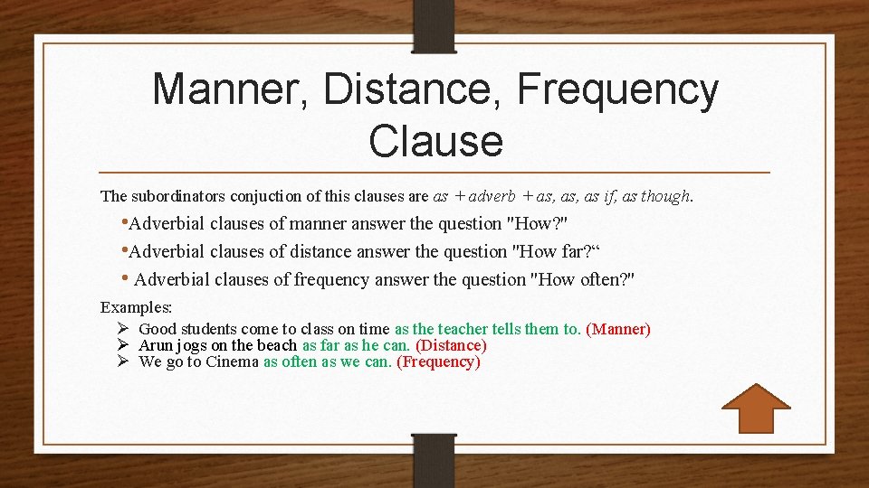Manner, Distance, Frequency Clause The subordinators conjuction of this clauses are as + adverb
