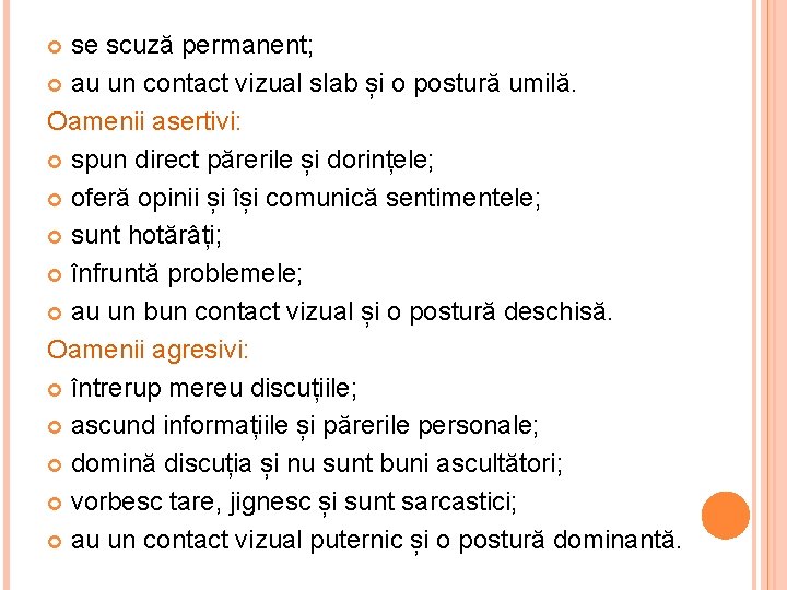 se scuză permanent; au un contact vizual slab și o postură umilă. Oamenii asertivi: