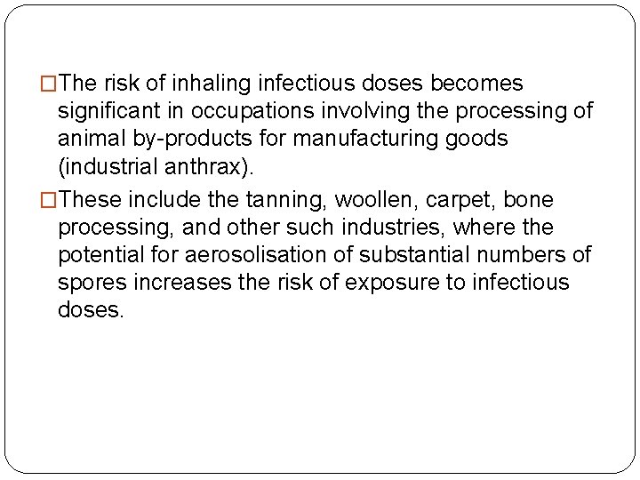 �The risk of inhaling infectious doses becomes significant in occupations involving the processing of