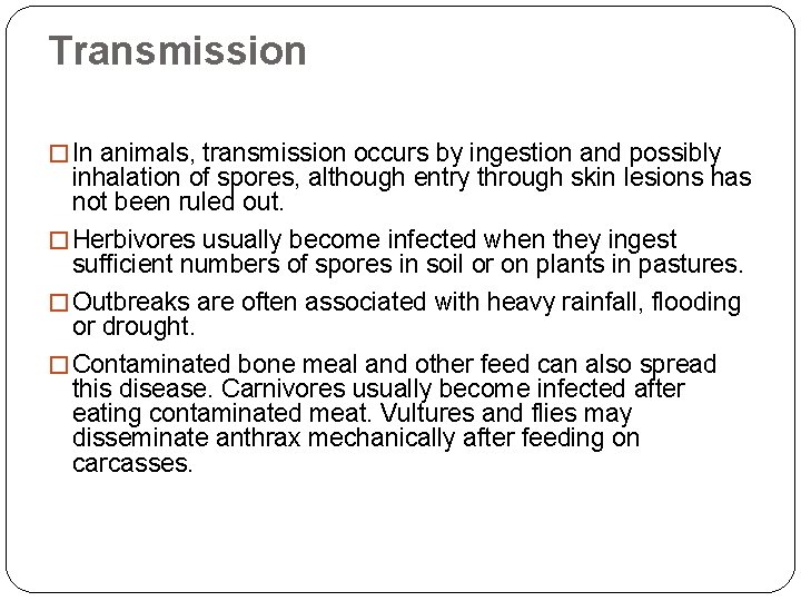 Transmission � In animals, transmission occurs by ingestion and possibly inhalation of spores, although