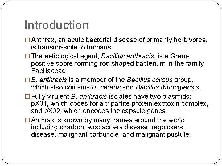 Introduction � Anthrax, an acute bacterial disease of primarily herbivores, is transmissible to humans.
