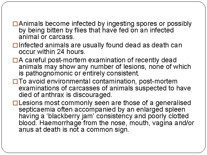 � Animals become infected by ingesting spores or possibly by being bitten by flies