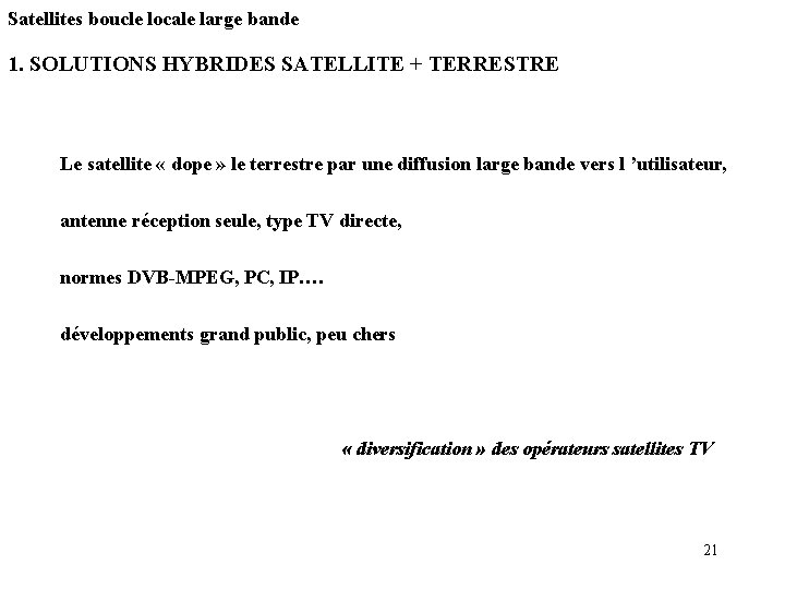 Satellites boucle locale large bande 1. SOLUTIONS HYBRIDES SATELLITE + TERRESTRE Le satellite «