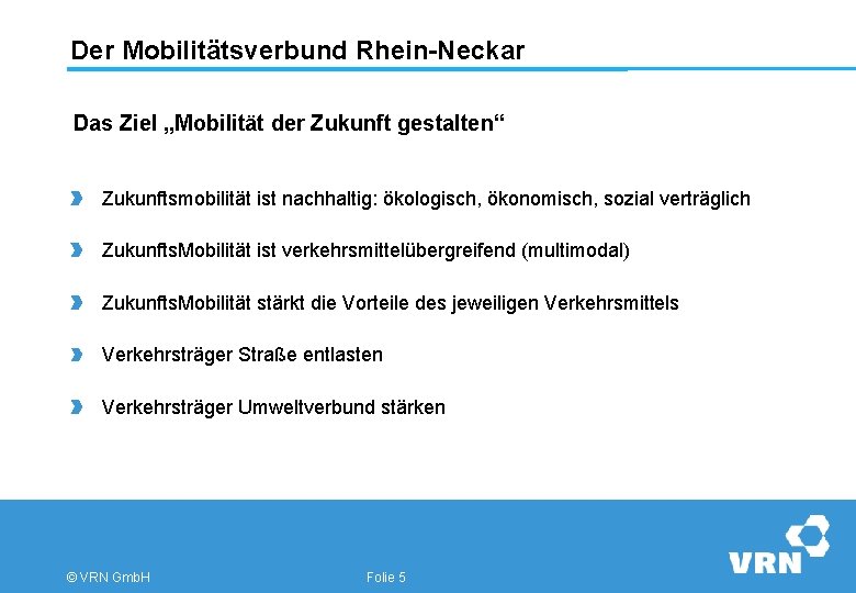 Der Mobilitätsverbund Rhein-Neckar Das Ziel „Mobilität der Zukunft gestalten“ Zukunftsmobilität ist nachhaltig: ökologisch, ökonomisch,