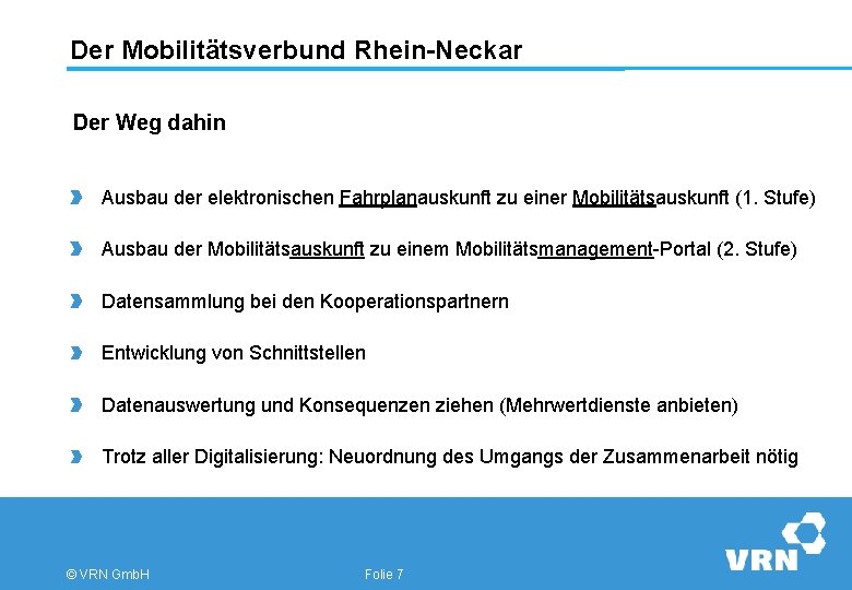 Der Mobilitätsverbund Rhein-Neckar Der Weg dahin Ausbau der elektronischen Fahrplanauskunft zu einer Mobilitätsauskunft (1.