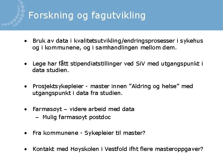 Forskning og fagutvikling • Bruk av data i kvalitetsutvikling/endringsprosesser i sykehus og i kommunene,