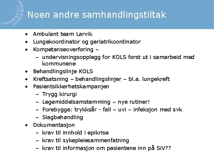 Noen andre samhandlingstiltak • Ambulant team Larvik • Lungekoordinator og geriatrikoordinator • Kompetanseoverføring –