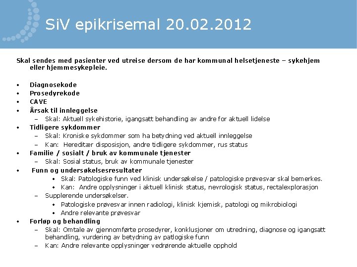 Si. V epikrisemal 20. 02. 2012 Skal sendes med pasienter ved utreise dersom de