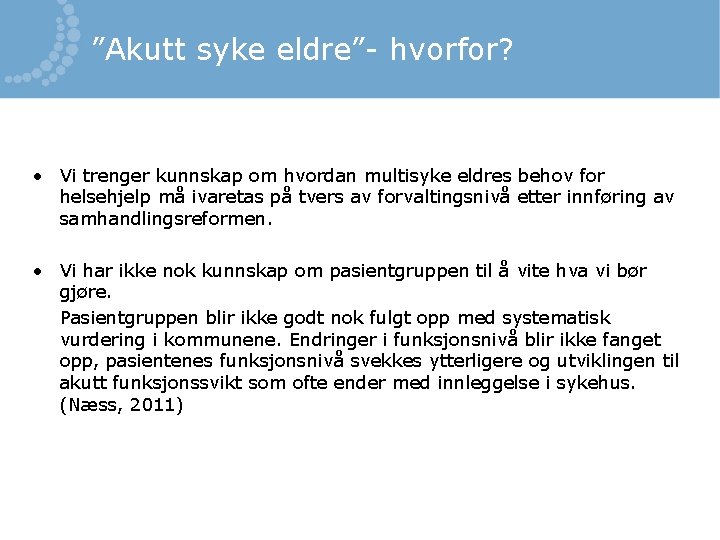 ”Akutt syke eldre”- hvorfor? • Vi trenger kunnskap om hvordan multisyke eldres behov for