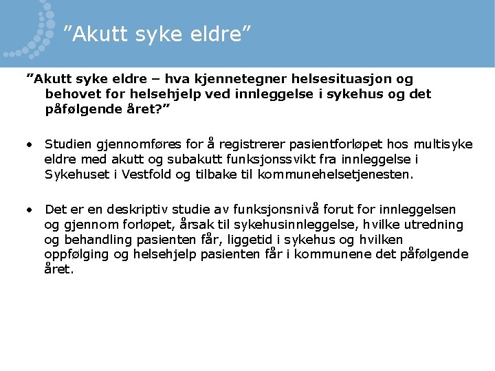 ”Akutt syke eldre” ”Akutt syke eldre – hva kjennetegner helsesituasjon og behovet for helsehjelp