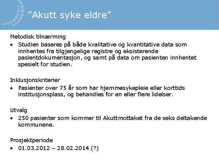 ”Akutt syke eldre” Metodisk tilnærming • Studien baseres på både kvalitative og kvantitative data