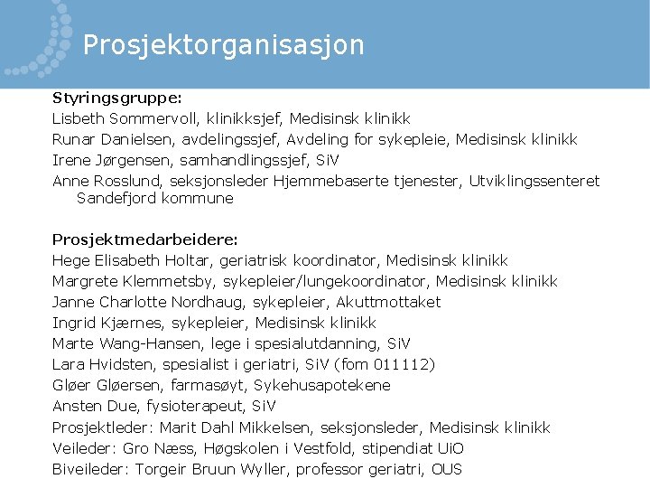 Prosjektorganisasjon Styringsgruppe: Lisbeth Sommervoll, klinikksjef, Medisinsk klinikk Runar Danielsen, avdelingssjef, Avdeling for sykepleie, Medisinsk