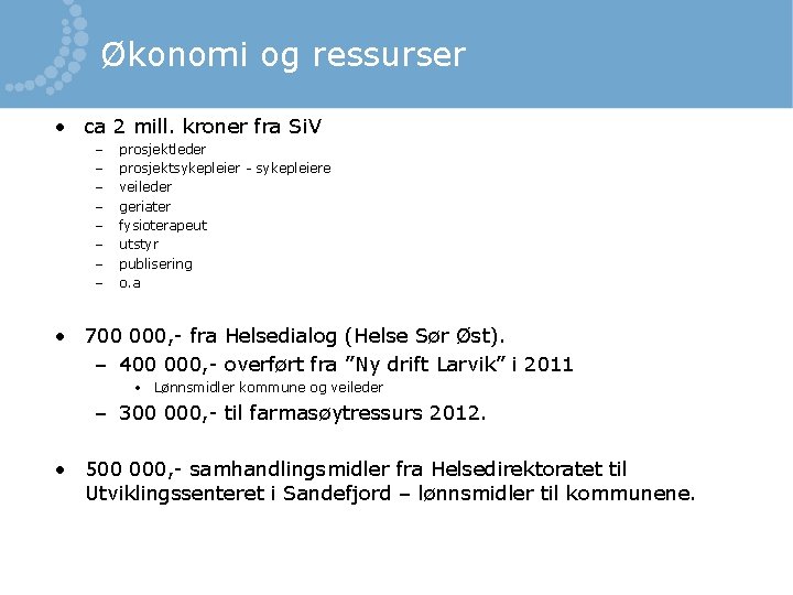 Økonomi og ressurser • ca 2 mill. kroner fra Si. V – – –