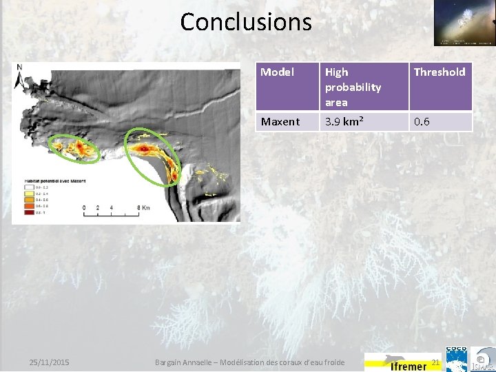 Conclusions 25/11/2015 Model High probability area Threshold Maxent 3. 9 km² 0. 6 Bargain