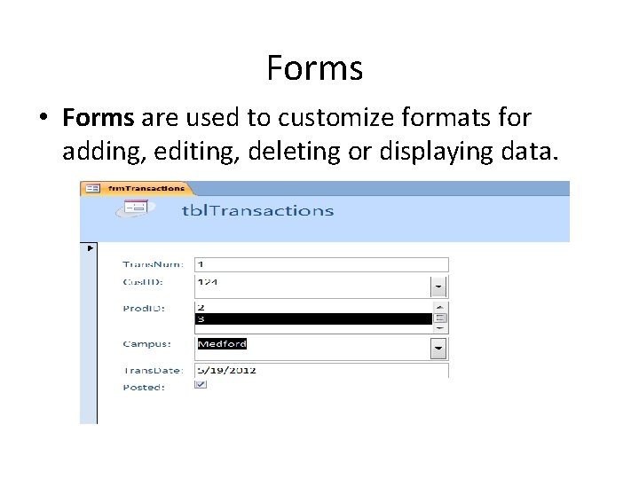  Forms • Forms are used to customize formats for adding, editing, deleting or