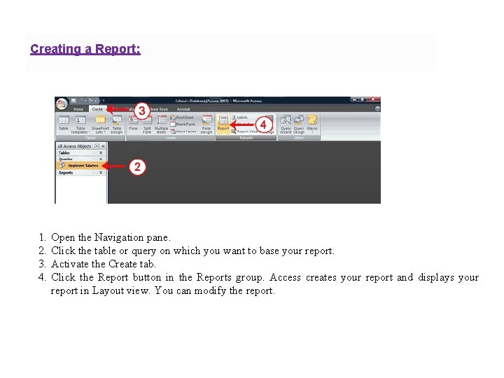 Creating a Report: 1. 2. 3. 4. Open the Navigation pane. Click the table