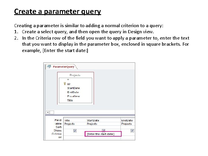 Create a parameter query Creating a parameter is similar to adding a normal criterion